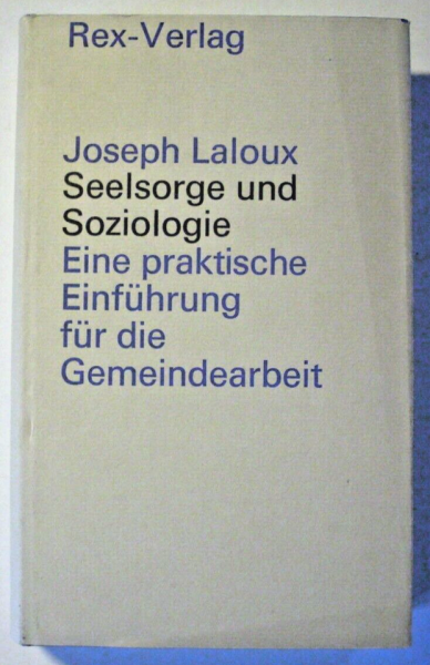 Seelsorge und Soziologie - Eine praktische Einführung für die Gemeindearbeit von Joseph Laloux